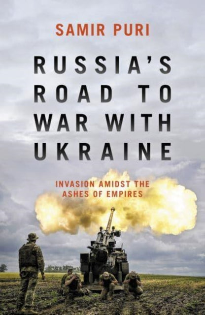 Russia's Road to War with Ukraine - Invasion amidst the ashes of empires