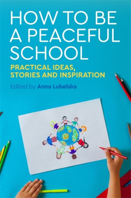 How to Be a Peaceful School - Practical Ideas, Stories and Inspiration