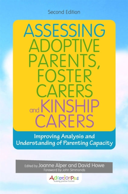 Assessing Adoptive Parents, Foster Carers and Kinship Carers, Second Edition: Improving Analysis and Understanding of Parenting Capacity