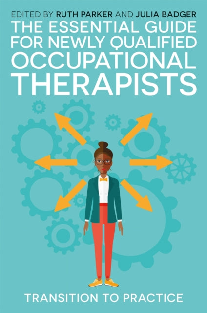 The Essential Guide for Newly Qualified Occupational Therapists - Transition to Practice