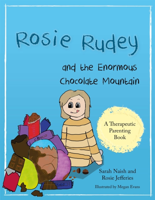 Rosie Rudey and the Enormous Chocolate Mountain: A story about hunger, overeating and using food for comfort