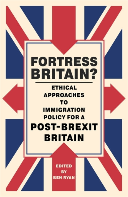 Fortress Britain? - Ethical approaches to immigration policy for a post-Brexit Britain