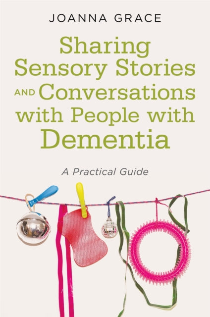Sharing Sensory Stories and Conversations with People with Dementia - A Practical Guide