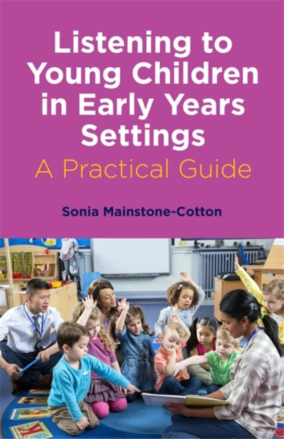 Listening to Young Children in Early Years Settings - A Practical Guide