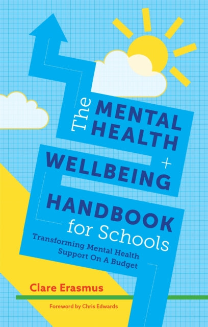 The Mental Health and Wellbeing Handbook for Schools - Transforming Mental Health Support on a Budget