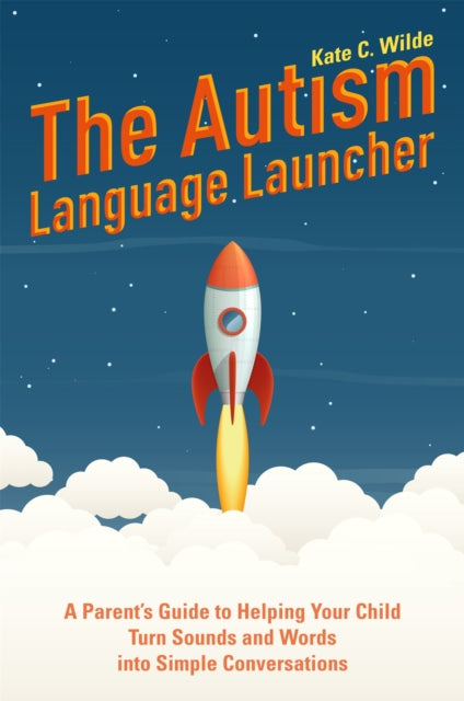 The Autism Language Launcher - A Parent's Guide to Helping Your Child Turn Sounds and Words into Simple Conversations