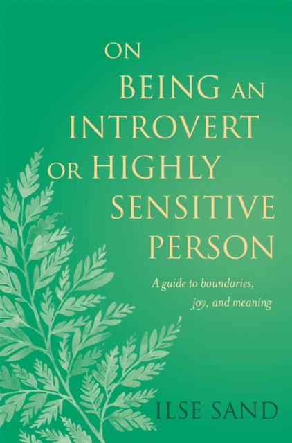 On Being an Introvert or Highly Sensitive Person-A guide to boundaries, joy, and meaning