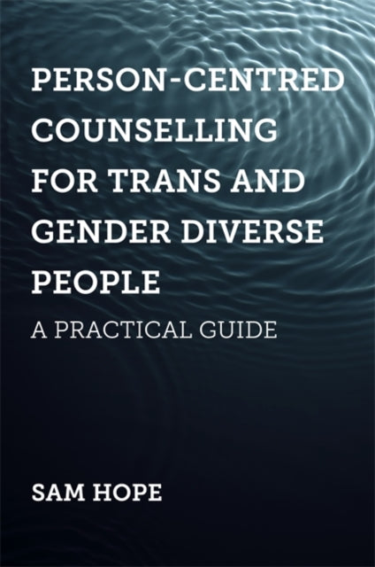 Person-Centred Counselling for Trans and Gender Diverse People - A Practical Guide