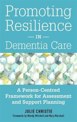 Promoting Resilience in Dementia Care - A Person-Centred Framework for Assessment and Support Planning