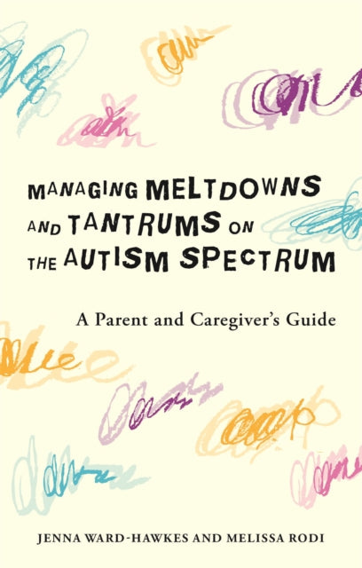 Managing Meltdowns and Tantrums on the Autism Spectrum - A Parent and Caregiver's Guide