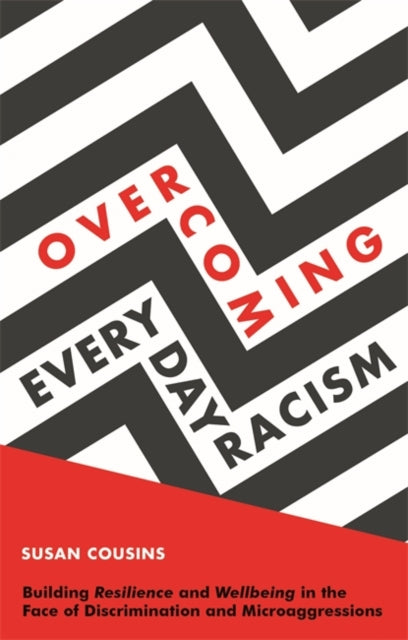 Overcoming Everyday Racism - Building Resilience and Wellbeing in the Face of Discrimination and Microaggressions