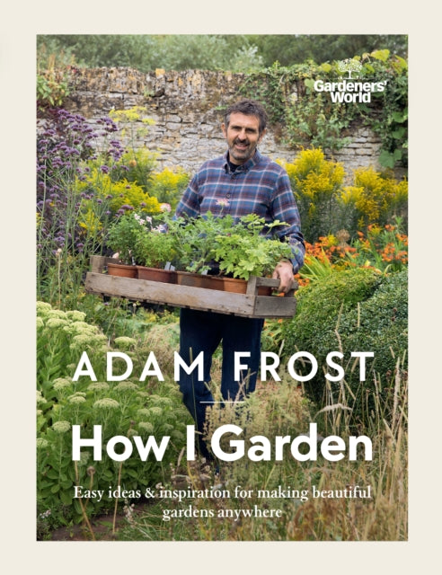 Gardener’s World: How I Garden