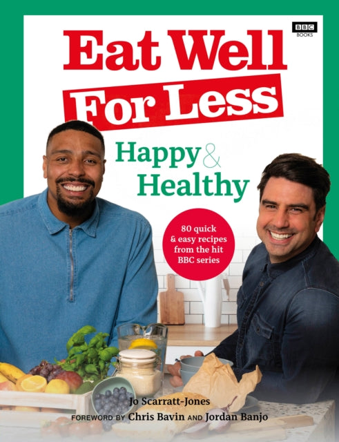 Eat Well for Less: Happy & Healthy - 80 quick & easy recipes from the hit BBC series