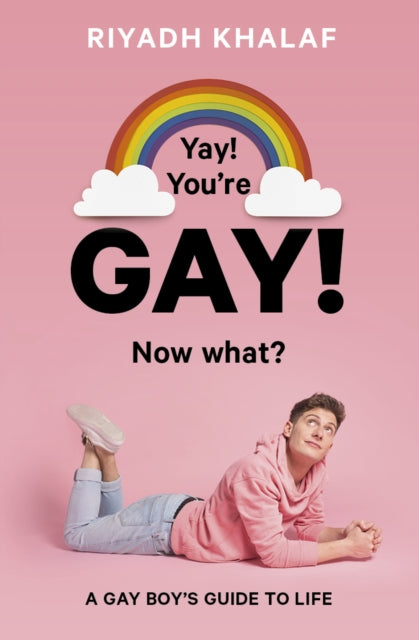Yay! You're Gay! Now What? - A Gay Boy's Guide to Life