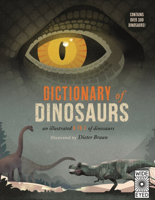 Dictionary of Dinosaurs - an illustrated A to Z of every dinosaur ever discovered