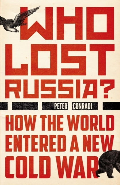 Who Lost Russia?: How the World Entered a New Cold War