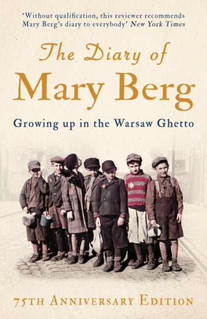 The Diary of Mary Berg - Growing Up in the Warsaw Ghetto - 75th Anniversary Edition