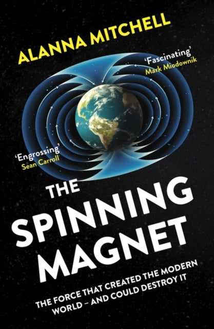 The Spinning Magnet - The Force That Created the Modern World - and Could Destroy It