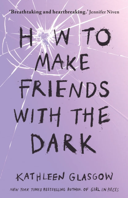 How to Make Friends with the Dark - 'Breathtaking and heartbreaking, and I loved it with all my heart.' Jennifer Niven