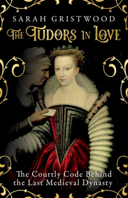 The Tudors in Love - The Courtly Code Behind the Last Medieval Dynasty