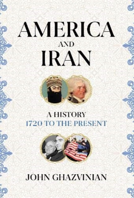 America and Iran - A History, 1720 to the Present