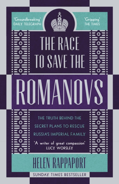 The Race to Save the Romanovs - The Truth Behind the Secret Plans to Rescue Russia's Imperial Family
