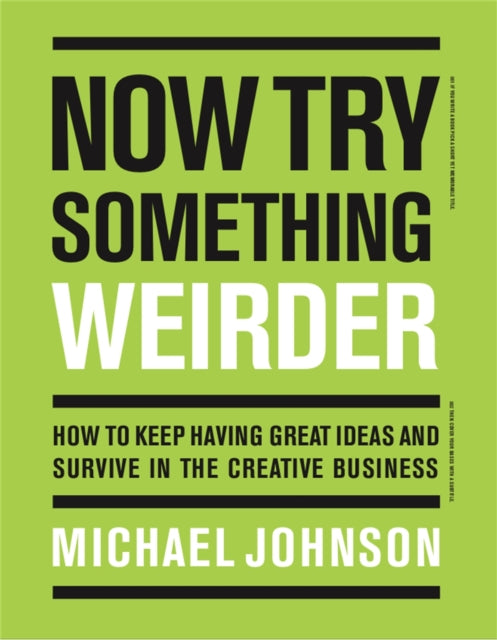 Now Try Something Weirder - How to keep having great ideas and survive in the creative business