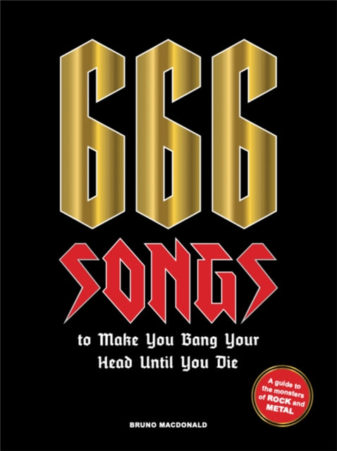 666 Songs to Make You Bang Your Head Until You Die - A Guide to the Monsters of Rock and Metal
