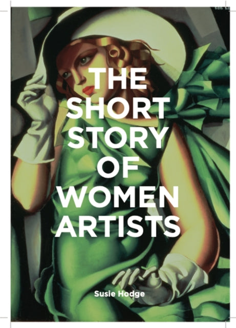 The Short Story of Women Artists - A Pocket Guide to Key Breakthroughs, Movements, Works and Themes