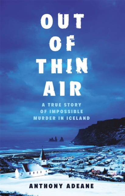Out of Thin Air - The True Story Of An Impossible Murder In Iceland