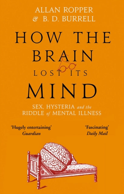 How The Brain Lost Its Mind - Sex, Hysteria and the Riddle of Mental Illness