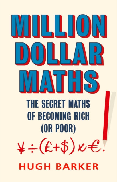 Million Dollar Maths - The Secret Maths of Becoming Rich (or Poor)