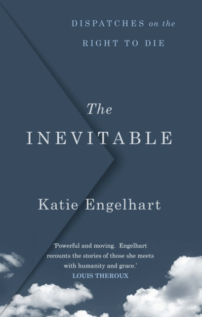 The Inevitable - Dispatches on the Right to Die