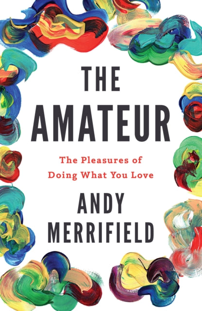 The Amateur - The Pleasures of Doing What You Love