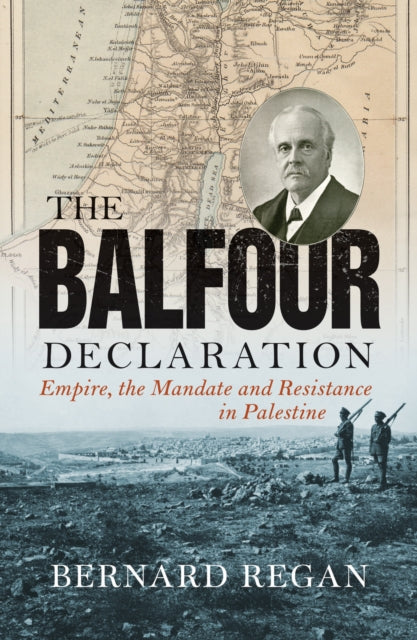 The Balfour Declaration - Empire, the Mandate and Resistance in Palestine