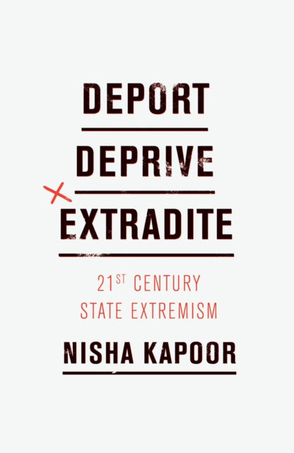 Deport, Deprive, Extradite - Twenty-First Century State Extremism