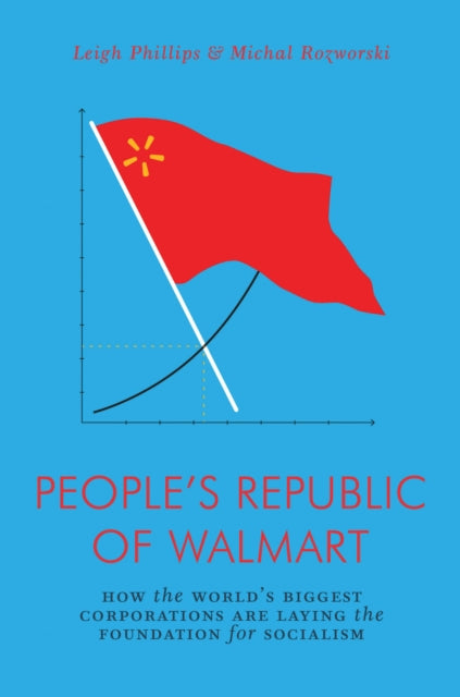 People's Republic of Walmart - How the World's Biggest Corporations are Laying the Foundation for Socialism
