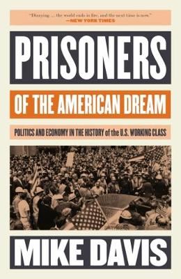 Prisoners of the American Dream - Politics and Economy in the History of the US Working Class