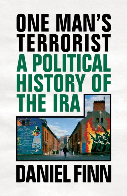 One Man's Terrorist - A Political History of the IRA