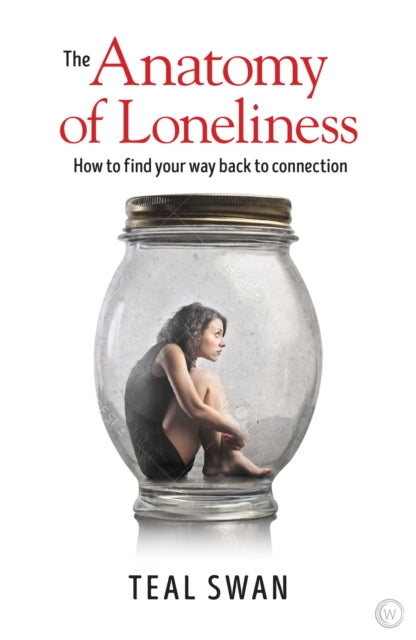 The Anatomy of Loneliness - How to Find Your Way Back to Connection