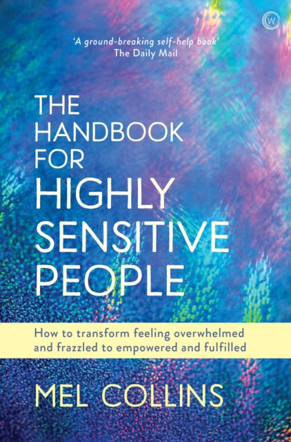 The Handbook for Highly Sensitive People - How to Transform Feeling Overwhelmed and Frazzled to Empowered and Fulfilled