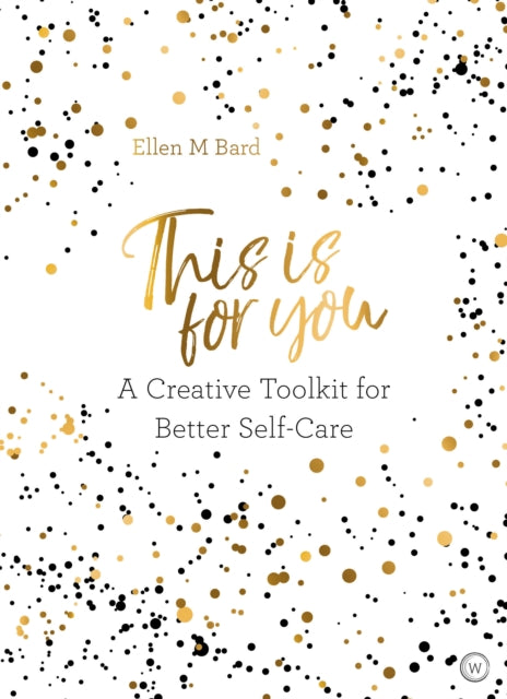 This Is for You - A Creative Toolkit for Better Self Care