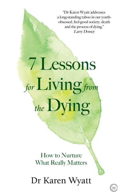 7 Lessons for Living from the Dying - How to Nurture What Really Matters