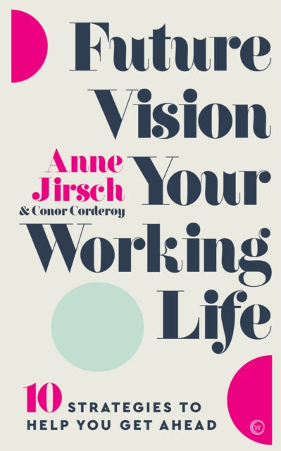 Future Vision Your Working Life - 10 Strategies to Help You Get Ahead