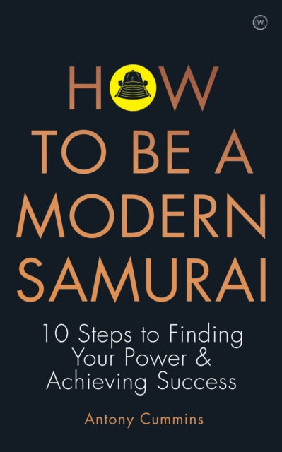 How to be a Modern Samurai - 10 Steps to Finding Your Power & Achieving Success