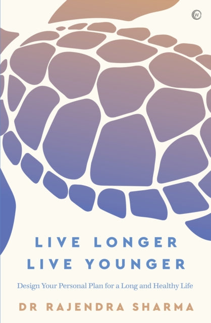 Live Longer, Live Younger - Design Your Personal Plan for a Long and Healthy Life