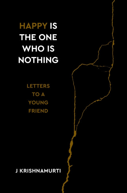 Happy Is the One Who Is Nothing - Letters to a Young Friend