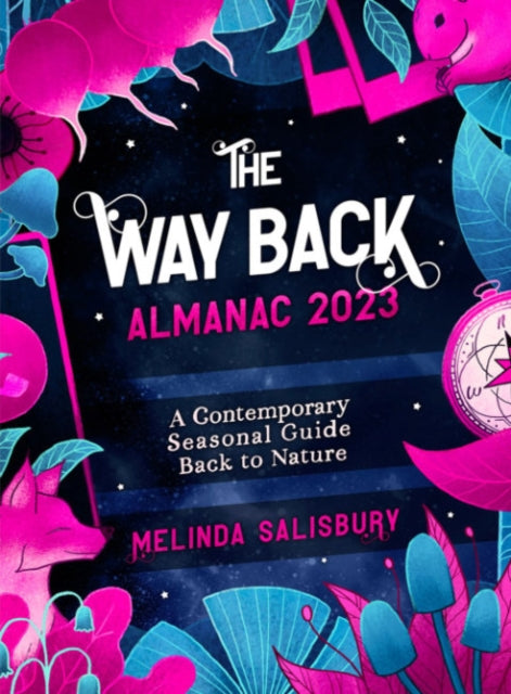 The Way Back Almanac 2023 - A contemporary seasonal guide back to nature