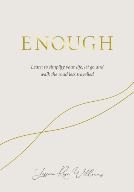 Enough - Learning to simplify life, let go and walk the path that's truly ours