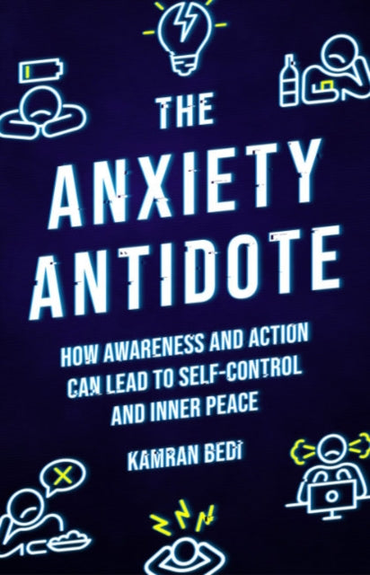 The Anxiety Antidote - How awareness and action can lead to self-control and inner peace